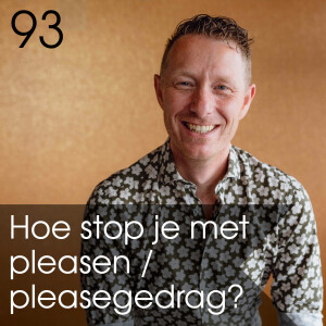 93 - Hoe stop je met pleasen? Waar komt pleasegedrag vandaan?