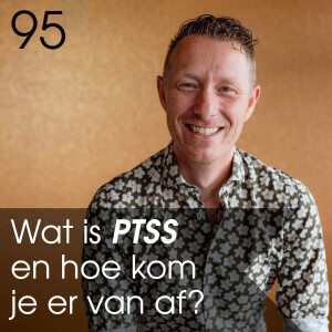 95 - Wat is P.T.S.S. (Post Traumatische Stress Stoornis) en hoe kom je er van af?