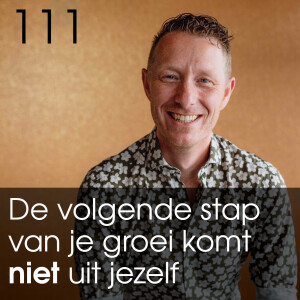 #111 De volgende stap in je groei komt NIET uit jezelf.