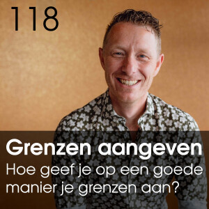 #118 Grenzen aangeven: Hoe geef je op een goede manier je grenzen aan?