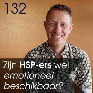 #132 - Zijn HSP-ers wel emotioneel beschikbaar? En wat je hiervan merkt in jezelf en in je relatie.