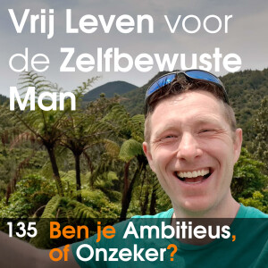 #135 - Ben je Ambitieus of Onzeker?