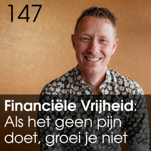 Financiële Vrijheid: Als het geen pijn doet, groei je niet. #147