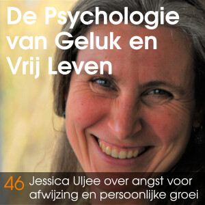 #46 Jessica Uljee over Angst voor afwijzing, niet goed genoeg voelen, en hoe je jouw mooiste leven leidt.