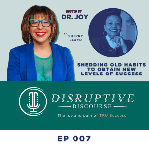 EP 007 - Shedding old habits to obtain new levels of success