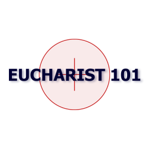 What Is the Eucharist? Eucharist 101 - A Journey Through the Sacrament