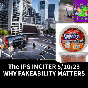 ”Why Fakeability Matters” IPS Inciter 5/10/23