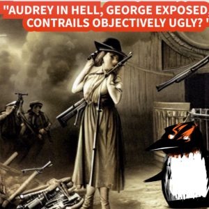 ”Audrey in HALE, GEORGE EXPOSED, ARE CONTRAILS OBJECTIVELY UGLY? ”