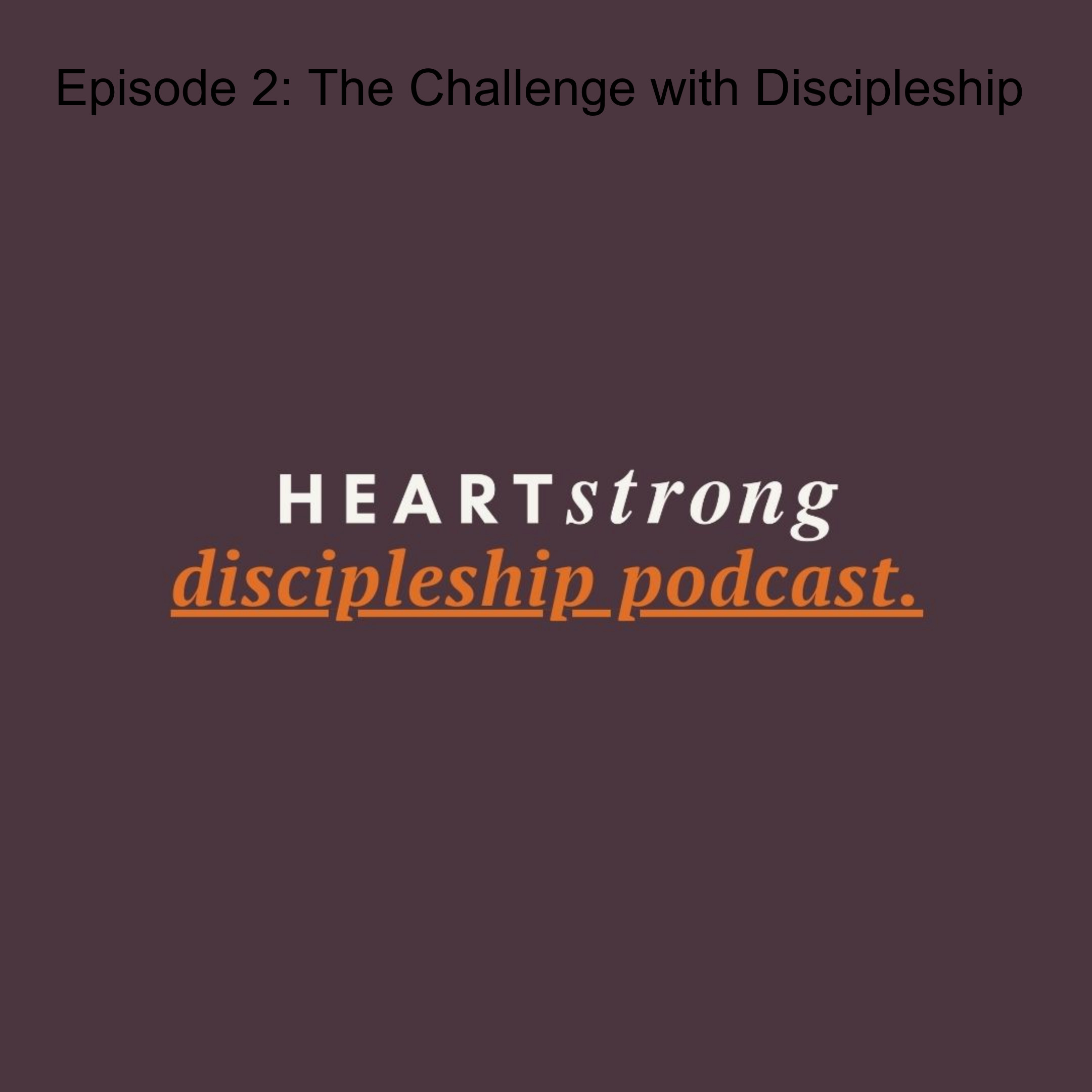 Heartstrong Discipleship Podcast