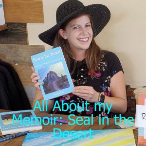 Episode 6: All About my Memoir: Seal in the Desert