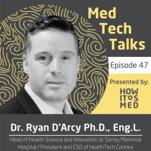 Med Tech Talks Ep. 47 - From New-roscience to New Technologies - Dr. Ryan D’Arcy Pt. 1