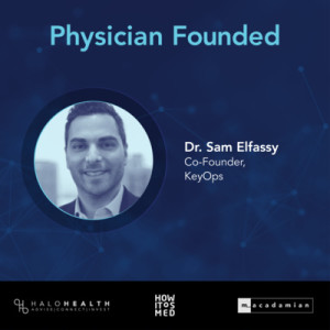 Physician Founded Ep. 8: Speaking with Dr. Sam Elfassy