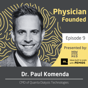 Physician Founded Ep. 9 - Dr. Paul Komenda