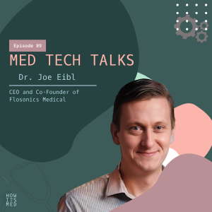 Med Tech Talks Ep. 89:  Dr. Joe Eibl