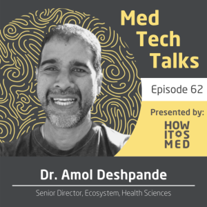 Med Tech Talks Ep.62: Dr. Amol Deshpande Pt.2