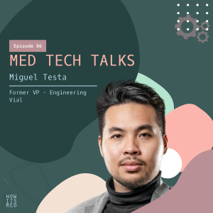 Med Tech Talks Ep.86: Miguel Testa Pt. 2