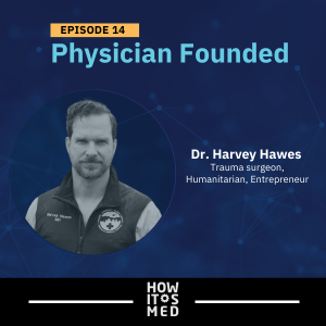 Physician Founded Ep. 14: Dr. Harvey Hawes Pt. 2