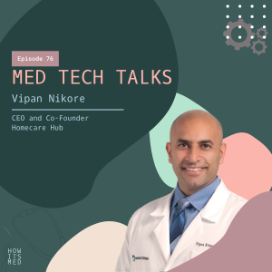 Med Tech Talks Ep. 76: Dr. Vipan Nikore Pt.1