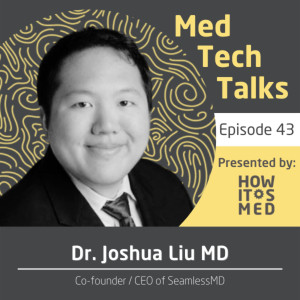 Med Tech Talks Ep. 43 - Joshua Liu, CEO and Co-Founder of Seamless MD Pt. 1