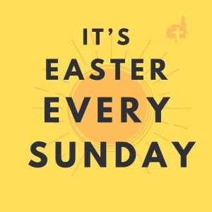 "Easter Every Sunday: Rumors and Revelation"