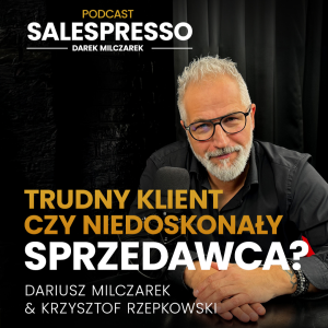 Trudny klient czy niedoskonały sprzedawca? Odcinek 3 I Sezon IV