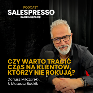 Czy warto tracić czas na klientów, którzy nie rokują? | Odcinek 21 I Sezon IV