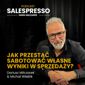 Jak przestać sabotować własne wyniki w sprzedaży? | Odcinek 29 I Sezon IV