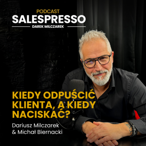 Kiedy odpuścić klienta, a kiedy naciskać? | Odcinek 31 I Sezon IV