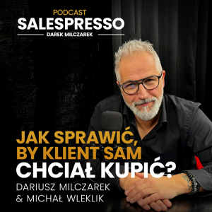 Jak sprawić, by klient sam chciał kupić? Odcinek 4 I Sezon IV