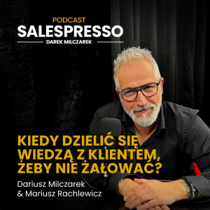 Kiedy dzielić się wiedzą z klientem, żeby nie żałować? | Odcinek 25 I Sezon IV