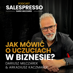 Jak mówić o uczuciach w biznesie? Odcinek 6 I Sezon IV