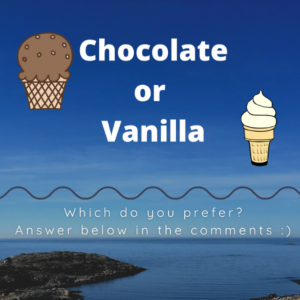 Chocolate or Vanilla