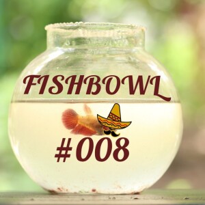 Fish Bowl Ocho