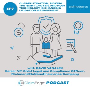 Episode 7: E & S Claims Litigation, Picking the Right Defense Lawyer, and How Technology is Changing Claims Litigation Management, with David Vanalek
