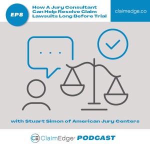 Episode 8: How A Jury Consultant Can Help Resolve Claim Lawsuits Long Before Trial, with Stuart Simon of American Jury Centers