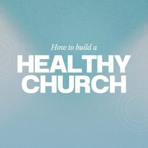How to Build A Healthy Church | Week 2 | Dr. David Roadcup