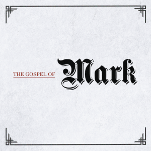 Week 36 | The Gospel of Mark | Tom Gaiser