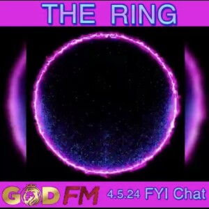 THE RING. FYI Chat 4.5.24