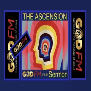 THE ASCENSION. Sermon. 27.5.24
