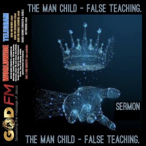 THE MAN CHILD - FALSE TEACHING.  Sermon 21.12.22