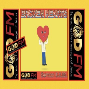 BROKEN HEARTS  Sermon 5.5.23