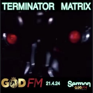 TERMINATOR MATRIX.Sermon.21.4.24