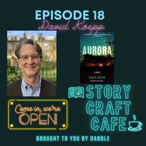 Story Craft Cafe Episode 18 | David Koepp Talks About Bringing Visual Storytelling To Prose