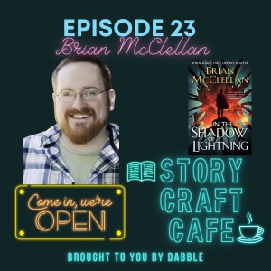 Creating Fantastical Characters and Worlds With Brian McClellan | Story Craft Cafe Episode 23