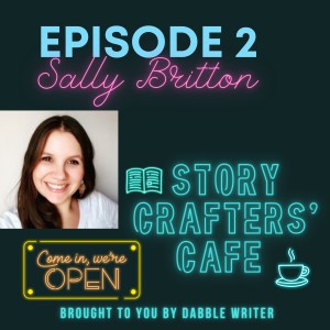 Story Crafters’ Cafe Episode 2 With Sally Britton