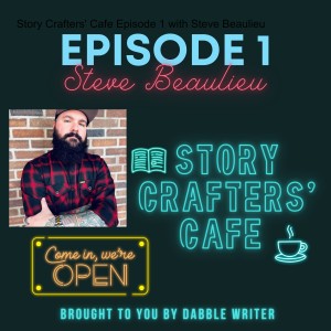 Story Crafters’ Cafe Episode 1 with Steve Beaulieu