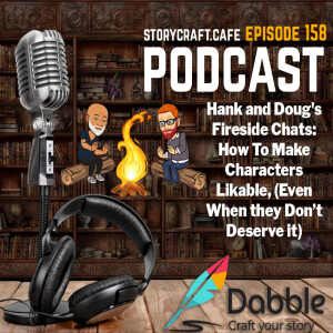 Hank and Doug’s Fireside Chats: How To Make Characters  Likable, (Even When they Don’t Deserve it) | SCC 158