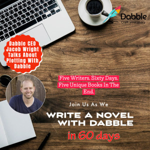 Write A Novel In 60 Days With Dabble Week 1 | Dabble CEO Jacob Wright Talks Plotting With Dabble