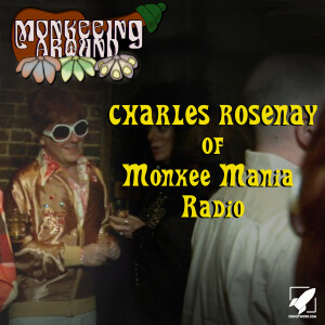 Charles Rosenay of Monkee Mania Radio - Monkeeing Around Episode Nineteen