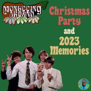 Monkeeing Around - Christmas Party and 2023 Memories - Episode 43